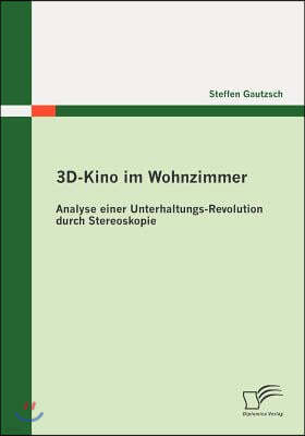 3D-Kino im Wohnzimmer: Analyse einer Unterhaltungs-Revolution durch Stereoskopie