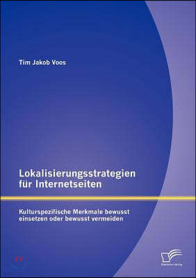 Lokalisierungsstrategien fur Internetseiten: Kulturspezifische Merkmale bewusst einsetzen oder bewusst vermeiden