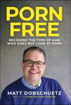Porn Free: Becoming the Type of Man That Does Not Look at Porn