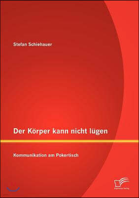 Der Korper kann nicht lugen: Kommunikation am Pokertisch