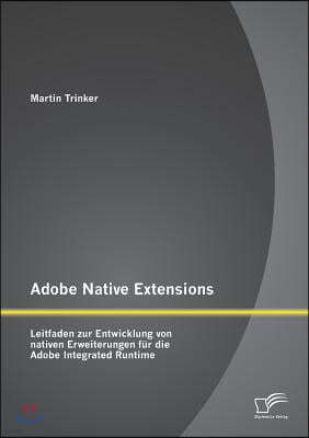 Adobe Native Extensions: Leitfaden zur Entwicklung von nativen Erweiterungen fur die Adobe Integrated Runtime