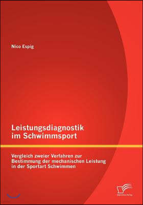 Leistungsdiagnostik im Schwimmsport: Vergleich zweier Verfahren zur Bestimmung der mechanischen Leistung in der Sportart Schwimmen