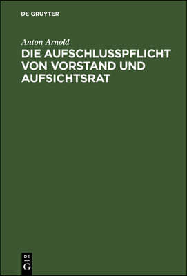 Die Aufschlusspflicht Von Vorstand Und Aufsichtsrat: Gegenüber Der General-Versammlung Nach Deutschem Aktienrecht