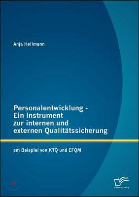 Personalentwicklung - Ein Instrument zur internen und externen Qualitatssicherung: am Beispiel von KTQ und EFQM