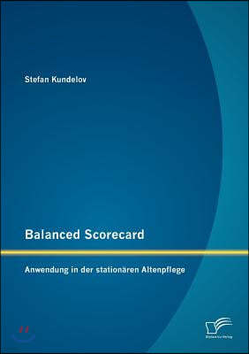 Balanced Scorecard: Anwendung in der stationaren Altenpflege