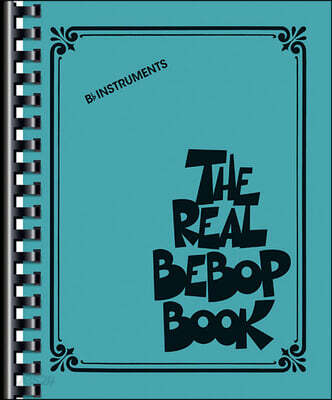 The Real Bebop Book - BB Edition Jazz Fake Book Sheet Music Collection for Students Teachers and Improvisers Over 200 Classic Bebop Tunes in Real Book