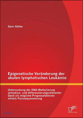 Epigenetische Veranderung der akuten lymphatischen Leukamie: Untersuchung der DNA-Methylierung zellzyklus- und differenzierungsrelevanter Gene als mog