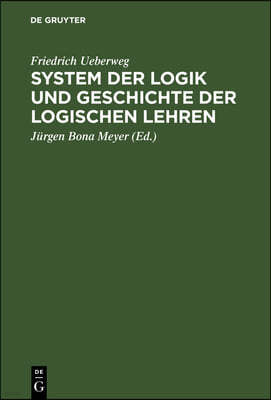 System Der Logik Und Geschichte Der Logischen Lehren