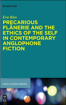 Precarious Flanerie and the Ethics of the Self in Contemporary Anglophone Fiction