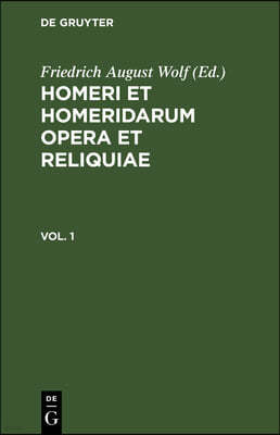 Homerus: Om?ru Ep? = Homeri Et Homeridarum Opera Et Reliquiae. Vol 1