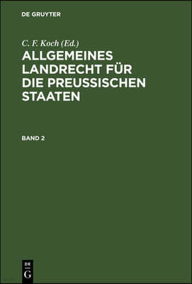 Allgemeines Landrecht Für Die Preußischen Staaten. Band 2