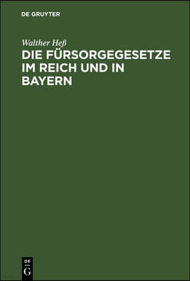 Die Fürsorgegesetze Im Reich Und in Bayern: Textausgabe Mit Einleitung Und Sachregister