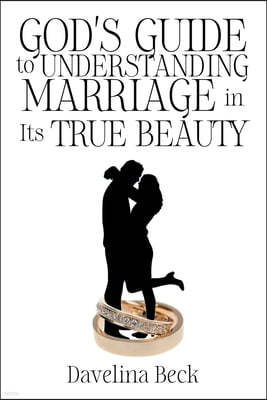 God's Guide to Understanding Marriage in Its True Beauty
