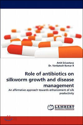 Role of Antibiotics on Silkworm Growth and Disease Management