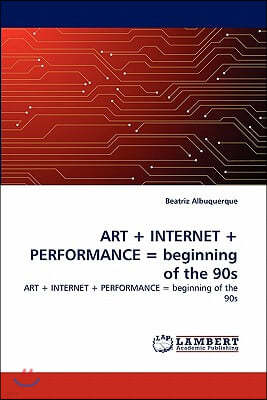 ART + INTERNET + PERFORMANCE = beginning of the 90s