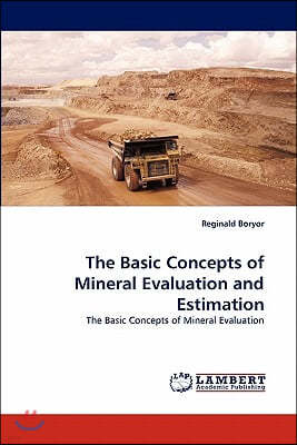 The Basic Concepts of Mineral Evaluation and Estimation