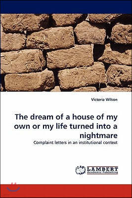 The dream of a house of my own or my life turned into a nightmare