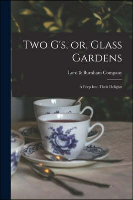 Two G's, or, Glass Gardens: a Peep Into Their Delights
