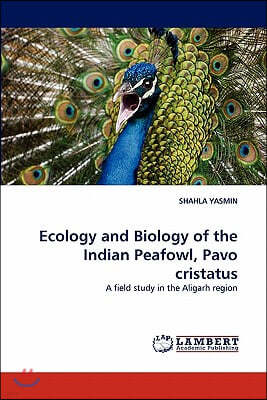 Ecology and Biology of the Indian Peafowl, Pavo cristatus