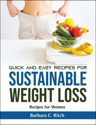 Quick and Easy Recipes for Sustainable Weight Loss