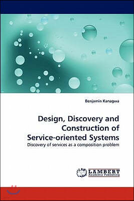 Design, Discovery and Construction of Service-Oriented Systems