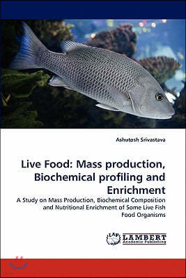 Live Food: Mass Production, Biochemical Profiling and Enrichment