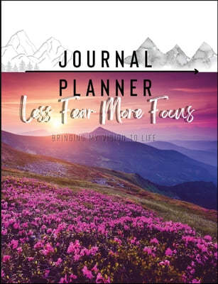 Less Fear More Focus Journal Planner: Bringing My Vision To Life