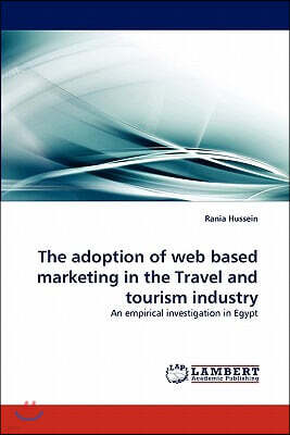 The Adoption of Web Based Marketing in the Travel and Tourism Industry