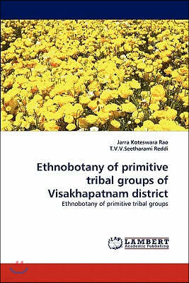 Ethnobotany of Primitive Tribal Groups of Visakhapatnam District