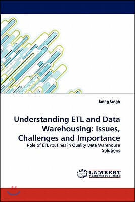 Understanding Etl and Data Warehousing: Issues, Challenges and Importance