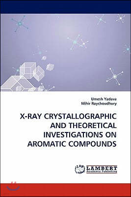 X-Ray Crystallographic and Theoretical Investigations on Aromatic Compounds