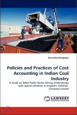 Policies and Practices of Cost Accounting in Indian Coal Industry