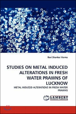 Studies on Metal Induced Alterations in Fresh Water Prawns of Lucknow