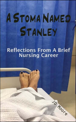 A Stoma Named Stanley: Reflections From A Brief Nursing Career