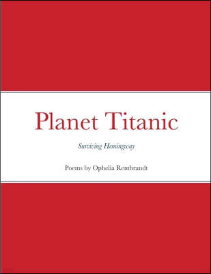 Planet Titanic: Surviving Hemingway