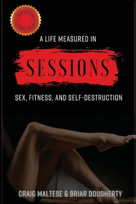 A Life Measured in Sessions: Sex, Fitness, and Self-Destruction