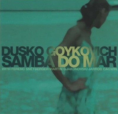 Dusko Goykovich (두스코 고이코비치)  - Samba Do Mar 