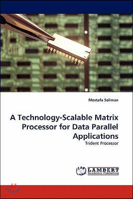 A Technology-Scalable Matrix Processor for Data Parallel Applications