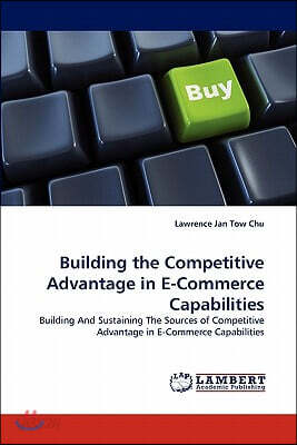 Building the Competitive Advantage in E-Commerce Capabilities