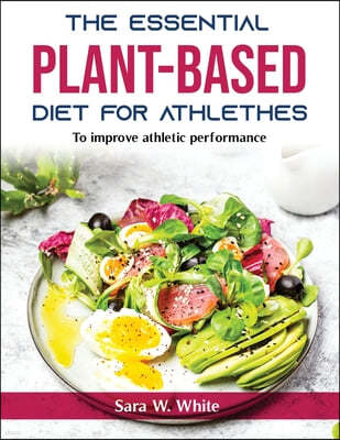 THE ESSENTIAL PLANT-BASED DIET FOR ATHLETHES