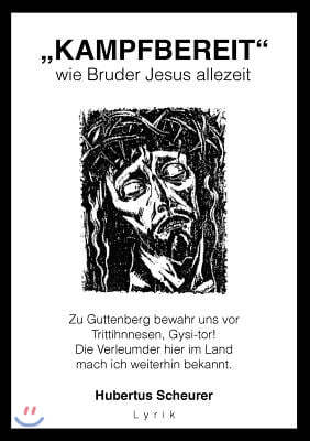 "Kampfbereit" wie Bruder Jesus allezeit: Zu Guttenberg bewahr uns vor Trittihnnesen, Gysi-tor! Die Verleumder hier im Land mach ich weiterhin bekannt.