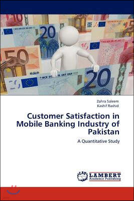 Customer Satisfaction in Mobile Banking Industry of Pakistan