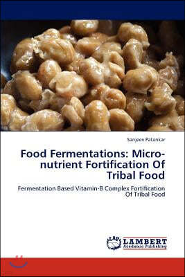 Food Fermentations: Micro-Nutrient Fortification of Tribal Food