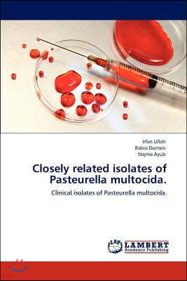 Closely related isolates of Pasteurella multocida.