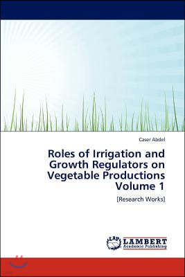 Roles of Irrigation and Growth Regulators on Vegetable Productions Volume 1