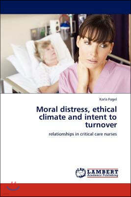 Moral distress, ethical climate and intent to turnover