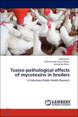 Toxico-Pathological Effects of Mycotoxins in Broilers