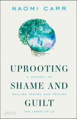 Uprooting Shame and Guilt: A Journey to Healing Trauma and Freeing the Inner Child