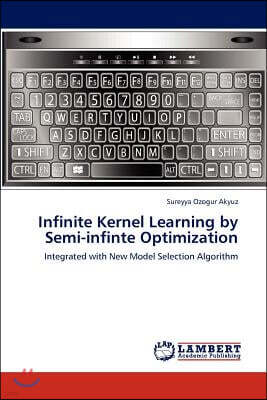 LAP Lambert Academic Publishing Infinite Kernel Learning by Semi-Infinte Optimization