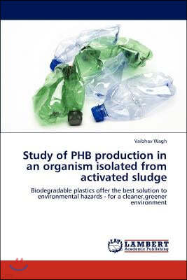 Study of Phb Production in an Organism Isolated from Activated Sludge